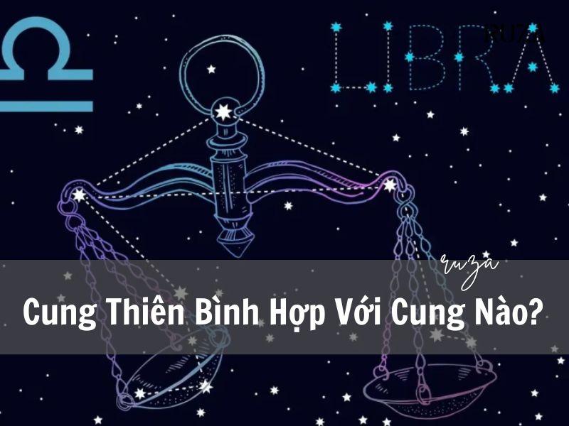 Cung Thiên Bình Hợp Với Cung Nào? Giải Mã Từ A- Z