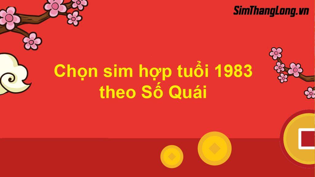 Cách chọn sim hợp tuổi 1983 theo Số Quái