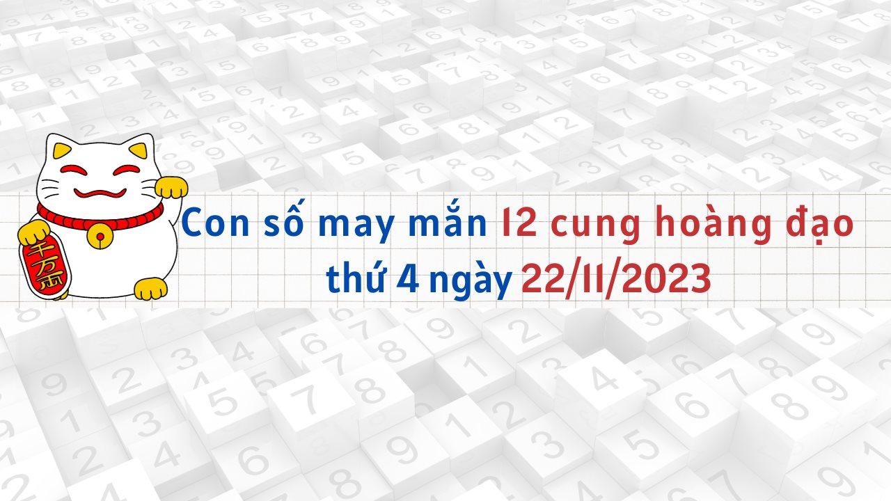 Con số may mắn hôm nay 12 cung hoàng đạo ngày 22/11/2023