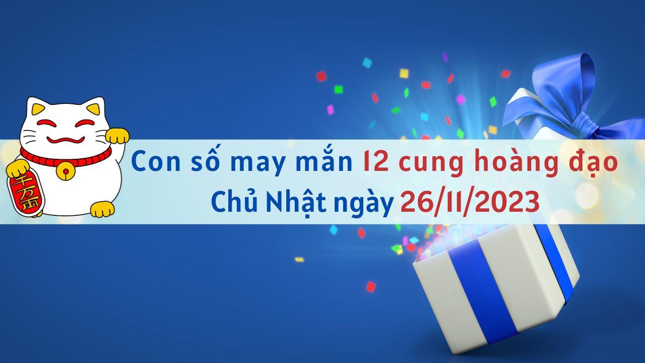 Con số may mắn hôm nay 12 cung hoàng đạo ngày 26/11/2023