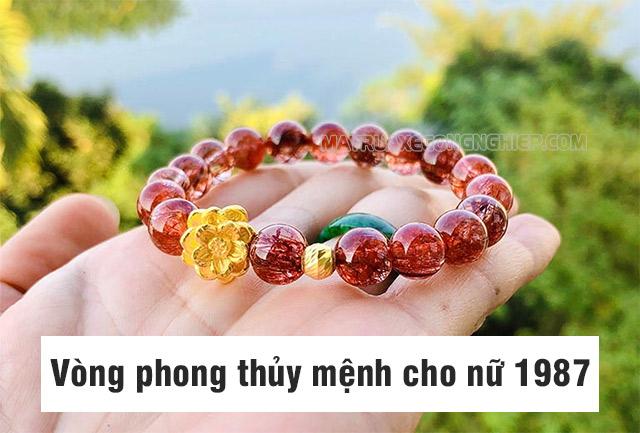 Cách chọn mua vòng phong thủy mệnh Hỏa cho nữ 1987 tốt, may mắn