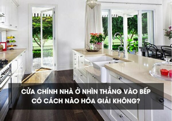 Phòng bếp có nên đặt thẳng cửa ra vào không? Cách hóa giải