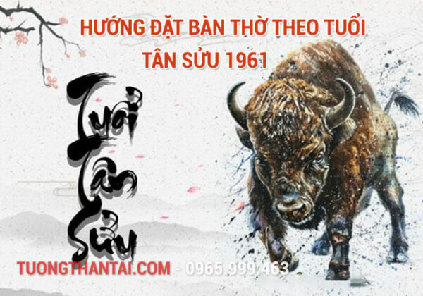 Phong thủy hướng đặt bàn thờ tuổi Tân Sửu 1961