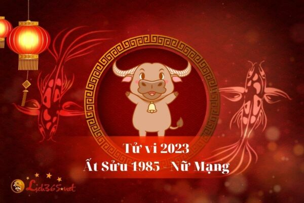 Tử Vi Tuổi Ất Sửu 1985 Nữ Mạng Năm 2023