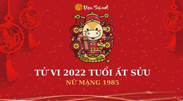 Tử Vi Tuổi Ất Sửu Năm 2022 – Nữ Mạng 1985 Chi Tiết