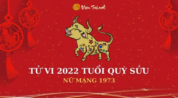 Tử Vi Tuổi Quý Sửu Năm 2022 – Nữ Mạng 1973 Chi Tiết